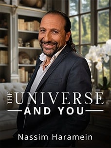 The Universe and You: Nassim Haramein