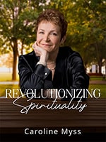Revolutionizing Spirituality: Caroline Myss