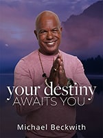 Your Destiny Awaits: Michael Beckwith