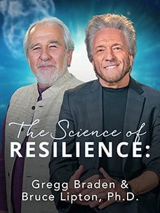 The Science of Resillience: Gregg Braden and Bruce Lipton Ph.D.