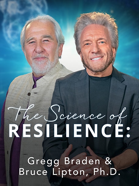 The Science of Resillience: Gregg Braden and Bruce Lipton Ph.D.