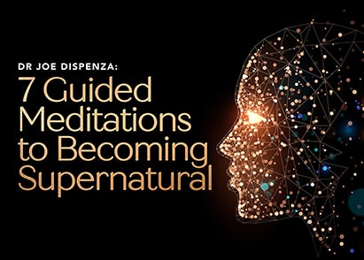 Dr Joe Dispenza: 7 Guided Meditations to Becoming Supernatural