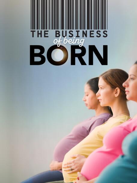 The Business Of Being Born 3x4