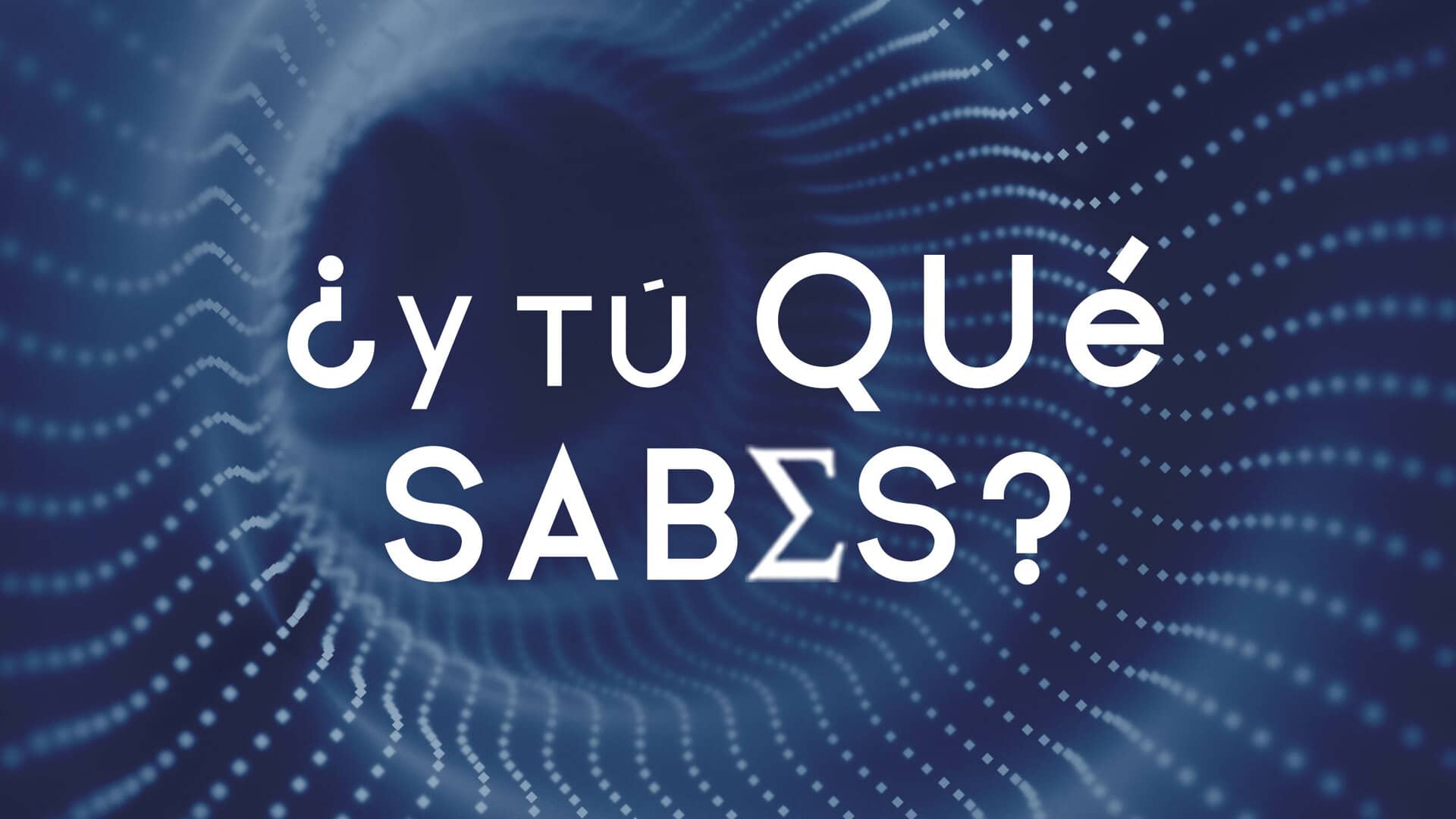 Y Tú Qué Sabes