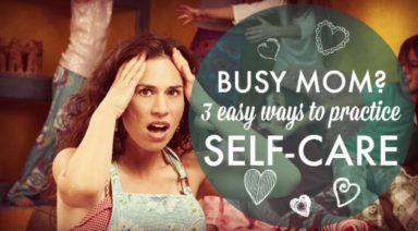 Busy Mom? 3 Easy Ways to Practice Self-Care