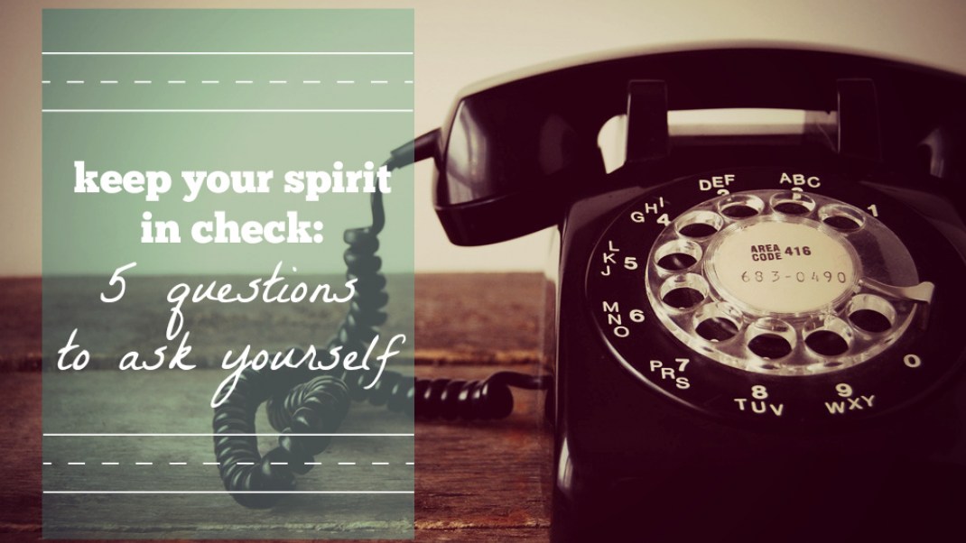 Keep Your Spirit In Check 5 Questions to Ask Yourself Gaia
